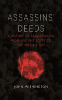 Assassins’ Deeds: A History of Assassination from Ancient Egypt to the Present Day