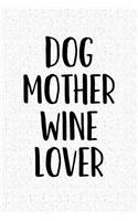 Dog Mother Wine Lover: A 6x9 Matte Softcover Notebook Journal with 120 Blank Lined Pages and a Funny Wine Drinking Animal Lover Cover Slogan