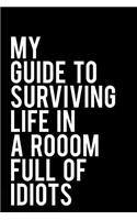 My Guide to Surviving Life in a Room Full of Idiots