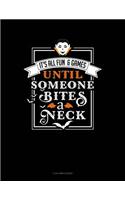 It's All Fun & Games Until Someone Bites a Neck: 3 Column Ledger