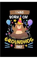 I Was Born on Groundhog Day: This Is a Blank, Lined Journal That Makes a Perfect Groundhog Day Gift for Men or Women. It's 6x9 with 120 Pages, a Convenient Size to Write Things 