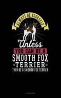 Always Be Yourself Unless You Can Be a Smooth Fox Terrier Then Be a Smooth Fox Terrier: 5 Column Ledger(266 5 Column Ledger)