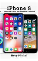 iPhone 8: The User Guide for Dummies & Seniors