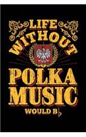 Life Without Polka Music Would BB: Lined Journal