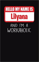 Hello My Name Is Lilyana: And I'm a Workaholic Lined Journal College Ruled Notebook Composition Book Diary