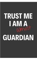 Trust Me I Am Almost A Guardian: Inspirational Motivational Funny Gag Notebook Journal Composition Positive Energy 120 Lined Pages For Future Guardians