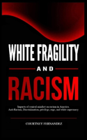 White Fragility and Racism: Impacts of cynical mindset on Racism in America. Anti-Racism, Discrimination, privilege, rage, and white supremacy