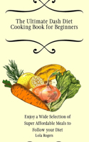 The Ultimate Dash Diet Cooking Book for Beginners