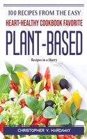 100 Recipes from the Easy Heart-Healthy Cookbook Favorite Plant-Based