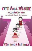Art and Craft Ideas for the Classroom (Cut and Paste Doll Fashion Show): Dress your own cut and paste dolls. This book is designed to improve hand-eye coordination, develop fine and gross motor control, develop visuo-spat(58 Art and Craft Ideas for the Classroom)