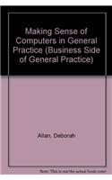 Making Sense of Computers in General Practice (Business Side of General Practice)