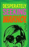 DESPERATELY SEEKING WARHOL