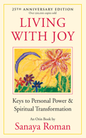 Living With Joy: Keys to Personal Power & Spiritual Transformation