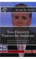 Sean Hannity's Platform for Americans: Platform points Hannity would endorse if he ran for President!