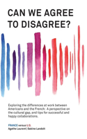Can We Agree to Disagree?: Exploring the Differences at Work Between Americans and the French