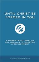 Until Christ Be Formed in You