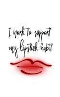 I Work to Support My Lipstick Habit