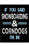 If You Said Snowboarding & Corndogs I'm in: Blank Sketch, Draw and Doodle Book