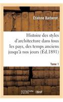 Histoire Des Styles d'Architecture Dans Tous Les Pays, Depuis Les Temps Anciens À Nos Jours Tome 1: (Arts)