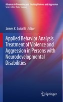 Applied Behavior Analysis Treatment of Violence and Aggression in Persons with Neurodevelopmental Disabilities