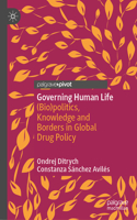 Governing Human Life: (Bio)Politics, Knowledge and Borders in Global Drug Policy