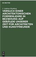 Versuch Einer Architektonischen Formenlehre in Beziehung Auf Gebäude Unserer Zeit Für Architekten Und Kunstfreunde