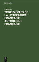 Trois Siècles de la Littérature Française. Anthologie Française