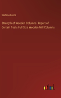 Strength of Wooden Columns. Report of Certain Tests Full Size Wooden Mill Columns