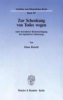 Zur Schenkung Von Todes Wegen: Unter Besonderer Berucksichtigung Der Legislativen Zielsetzung