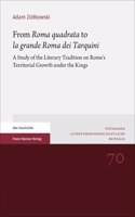 From 'Roma Quadrata' to 'la Grande Roma Dei Tarquini': A Study of the Literary Tradition on Rome's Territorial Growth Under the Kings