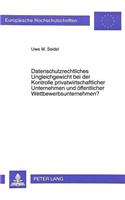 Datenschutzrechtliches Ungleichgewicht Bei Der Kontrolle Privatwirtschaftlicher Unternehmen Und Oeffentlicher Wettbewerbsunternehmen?