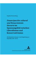 «Emancipacion cultural» und «Renacimiento literario» im Spannungsfeld zwischen Liberalismus und Konservativismus