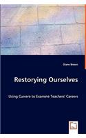 Restorying Ourselves - Using Currere to Examine Teachers' Careers