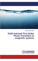 Field induced First Order Phase Transition in magnetic systems