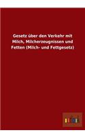 Gesetz über den Verkehr mit Milch, Milcherzeugnissen und Fetten (Milch- und Fettgesetz)