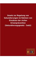 Gesetz zur Regelung von Sekundierungen im Rahmen von Einsätzen der zivilen Krisenprävention (Sekundierungsgesetz - SekG)