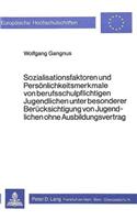 Sozialisationsfaktoren und Persoenlichkeitsmerkmale von Berufsschul- pflichtigen Jugendlichen unter besonderer Beruecksichtigung von Jugendlichen ohne Ausbildungsvertrag