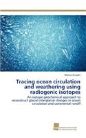 Tracing ocean circulation and weathering using radiogenic isotopes