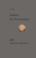 Sudoku für Nussknacker: 400 superharte Zahlenrätsel