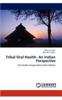 Tribal Oral Health- An Indian Perspective