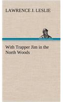 With Trapper Jim in the North Woods