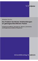 Das Problem kirchlicher Amtshandlungen an gleichgeschlechtlichen Paaren: Sozialwissenschaftliche, theologische, ethische, poimenische und liturgiewissenschaftliche Perspektiven
