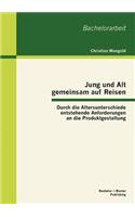 Jung und Alt gemeinsam auf Reisen: Durch die Altersunterschiede entstehende Anforderungen an die Produktgestaltung