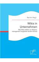 Wikis in Unternehmen: Wie Wikis effektiv im Wissensmanagement eingesetzt werden können(German)