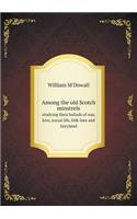 Among the old Scotch minstrels studying their ballads of war, love, social life, folk-lore and fairyland: (English)