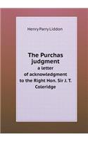 The Purchas judgment a letter of acknowledgment to the Right Hon. Sir J. T. Coleridge