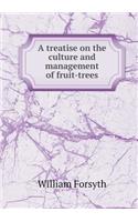 A Treatise on the Culture and Management of Fruit-Trees