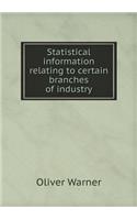 Statistical Information Relating to Certain Branches of Industry