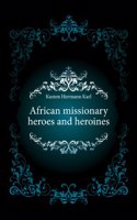 African missionary heroes and heroines