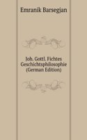 Joh. Gottl. Fichtes Geschichtsphilosophie (German Edition)